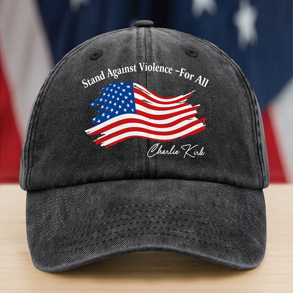 Stand Against Violence For All Charlie Kirk Washed Baseball Cap Gift for College Conservatives
