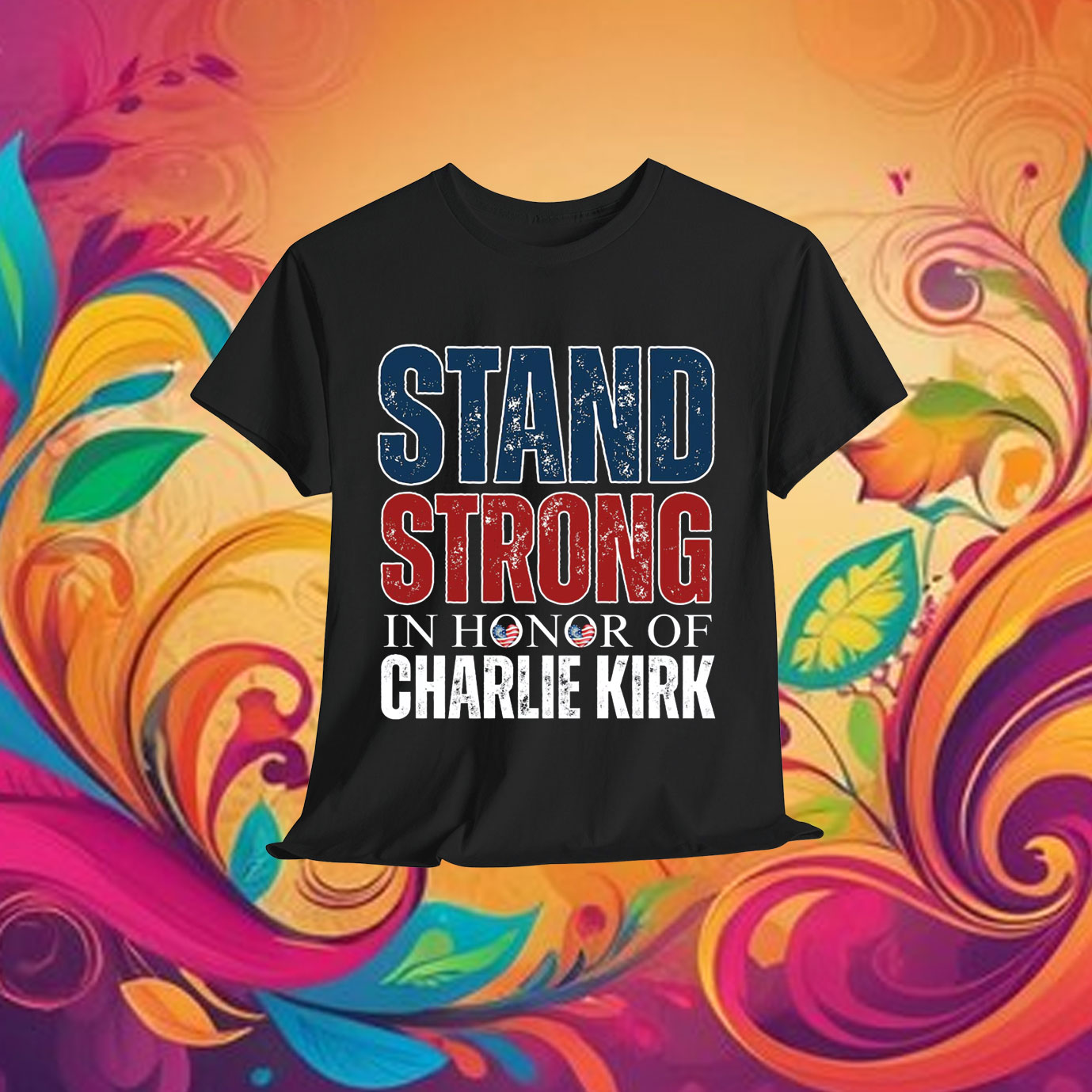 Stand Strong In Memory Of Charlie Kirk Shirt