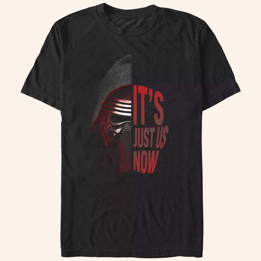 Star Wars Merch Kylo Ren T-Shirt It's Just Us Now Shirt Gifts For Adults