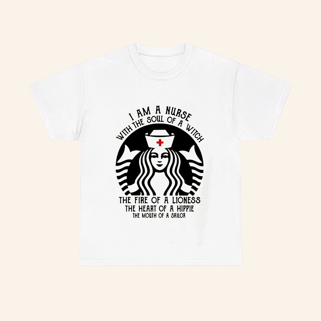 Starbucks I Am A Nurse With The Soul Of A Witch The Fire Of A Lioness Shirt