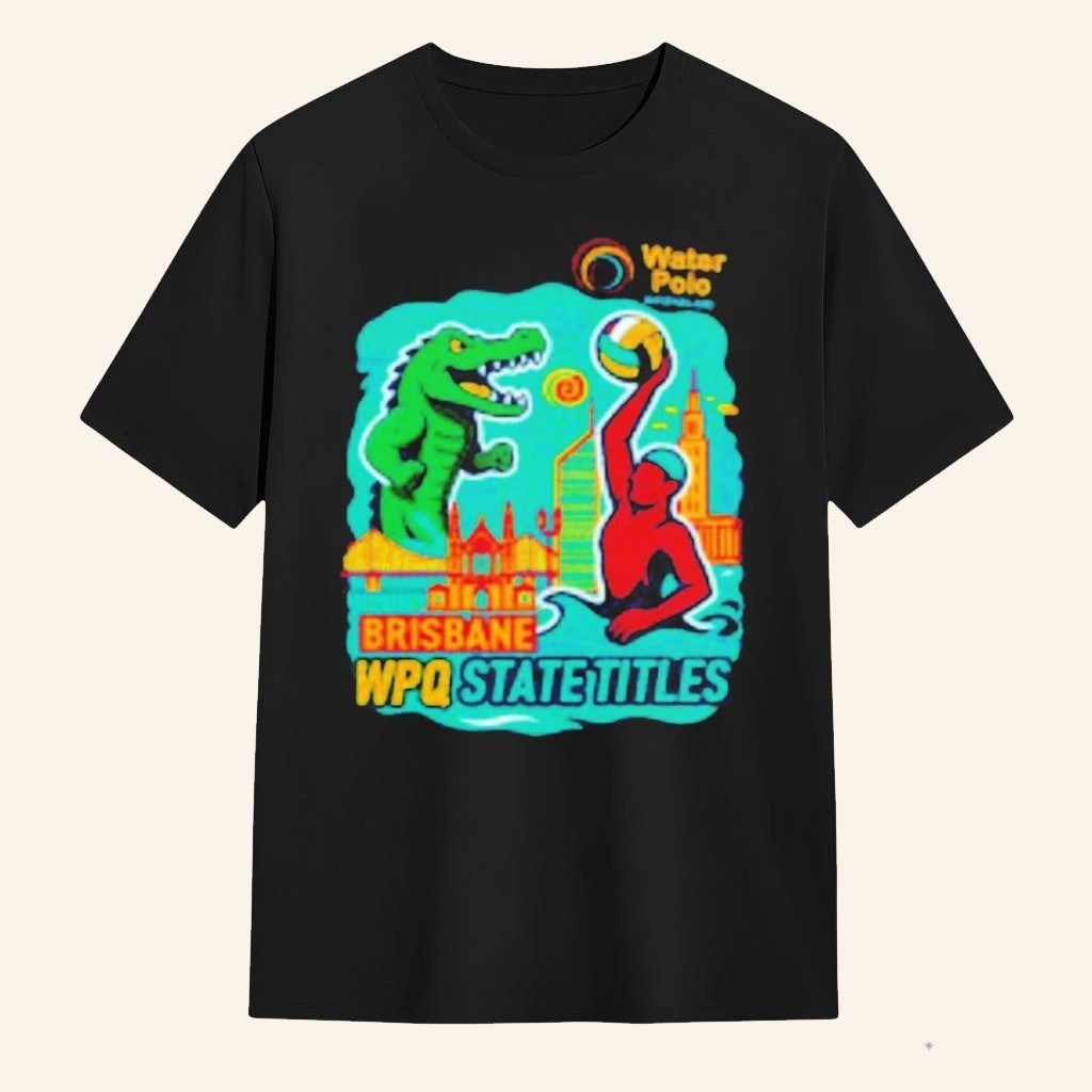State Titles Tournament Water Polo Brisbane WPQ State Titles T-Shirt Gifts For Friends