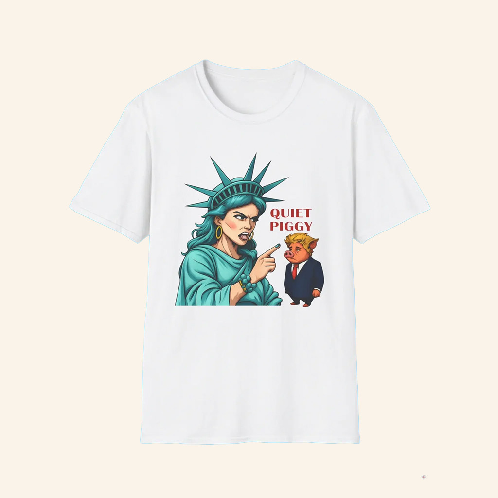 Statue Of Liberty Quiet Piggy Trump Shirt Funny Trump FDT Merch Gifts For Wife