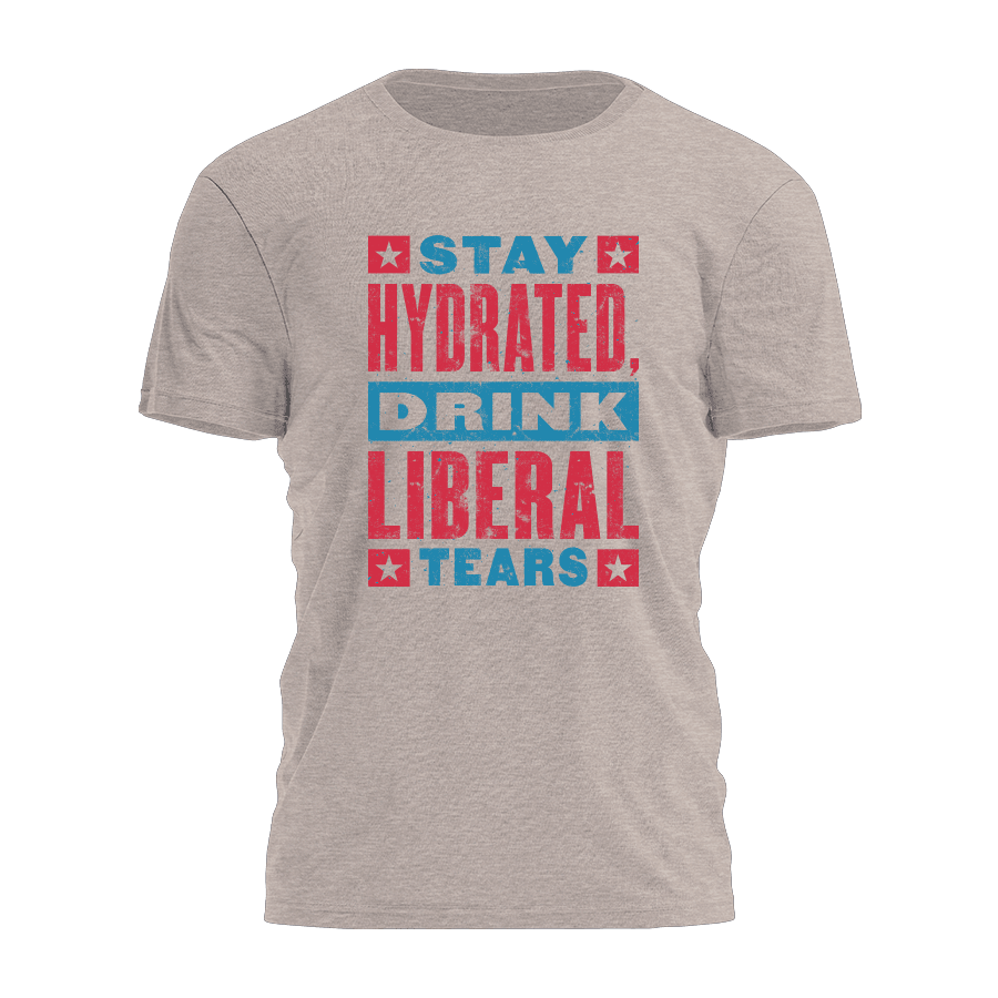 Stay Hydrated Drink Liberal Tears Shirt Donald Trump T-Shirt Gifts For MAGA Supporters