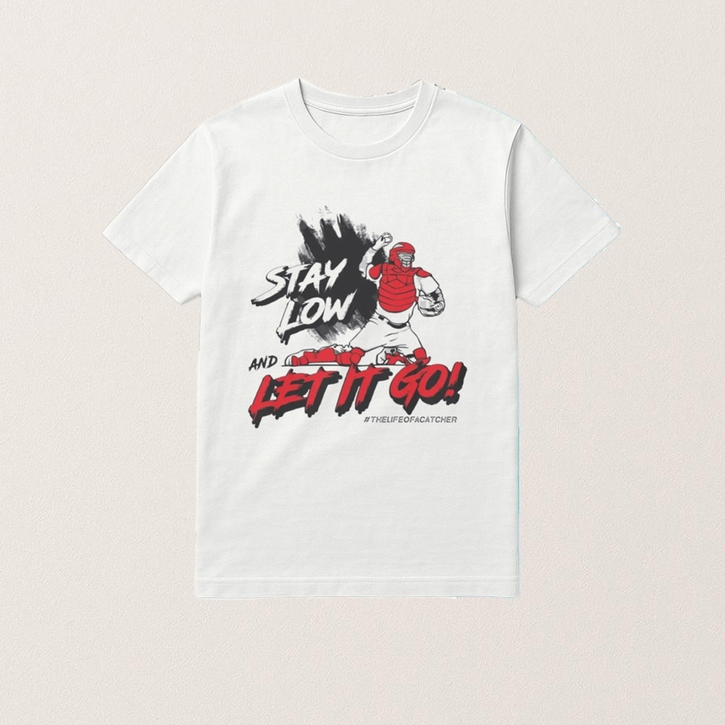 Stay Low And Let It Go Shirt The Life Of A Catcher Merch Gifts For Baseball Fans