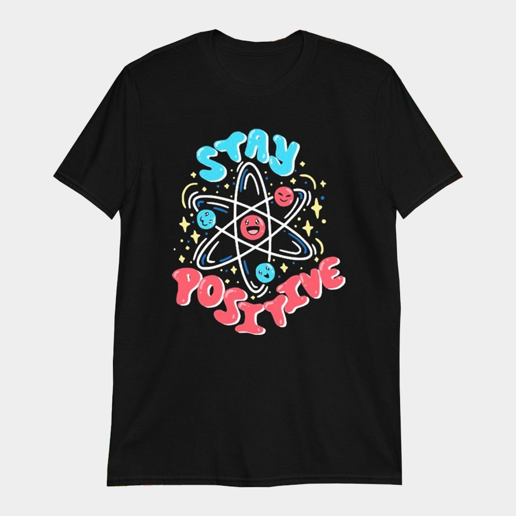 Stay Positive Proton T-Shirt Vintage Tees Gift Ideas For Husband