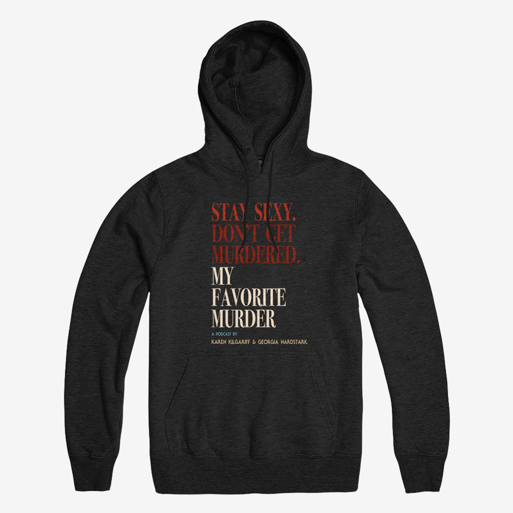 Stay Sexy Don't Get Murdered Hoodie My Favorite Murder Hooded Sweatshirt Gift For Him