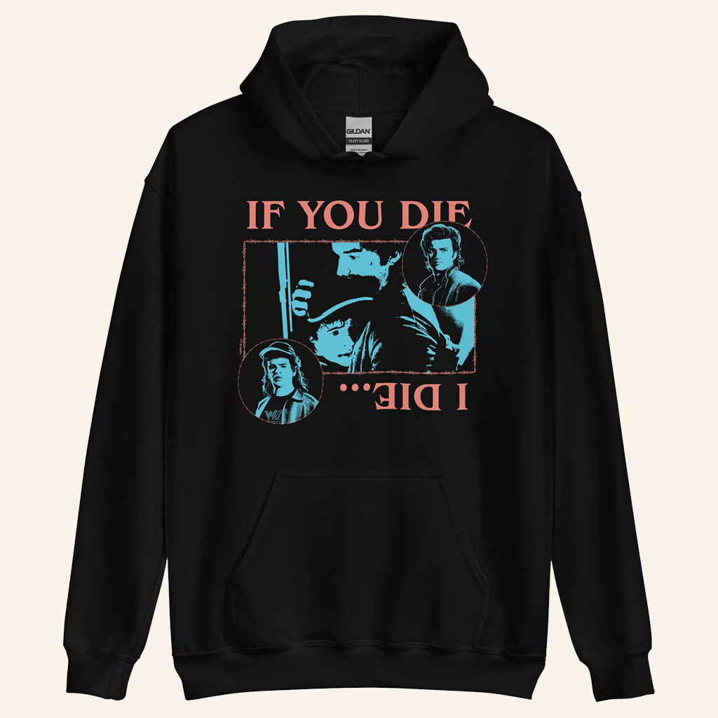 Steve Harrington Merch If You Die I Die Hoodie Stranger Things Merch Gifts For Husband