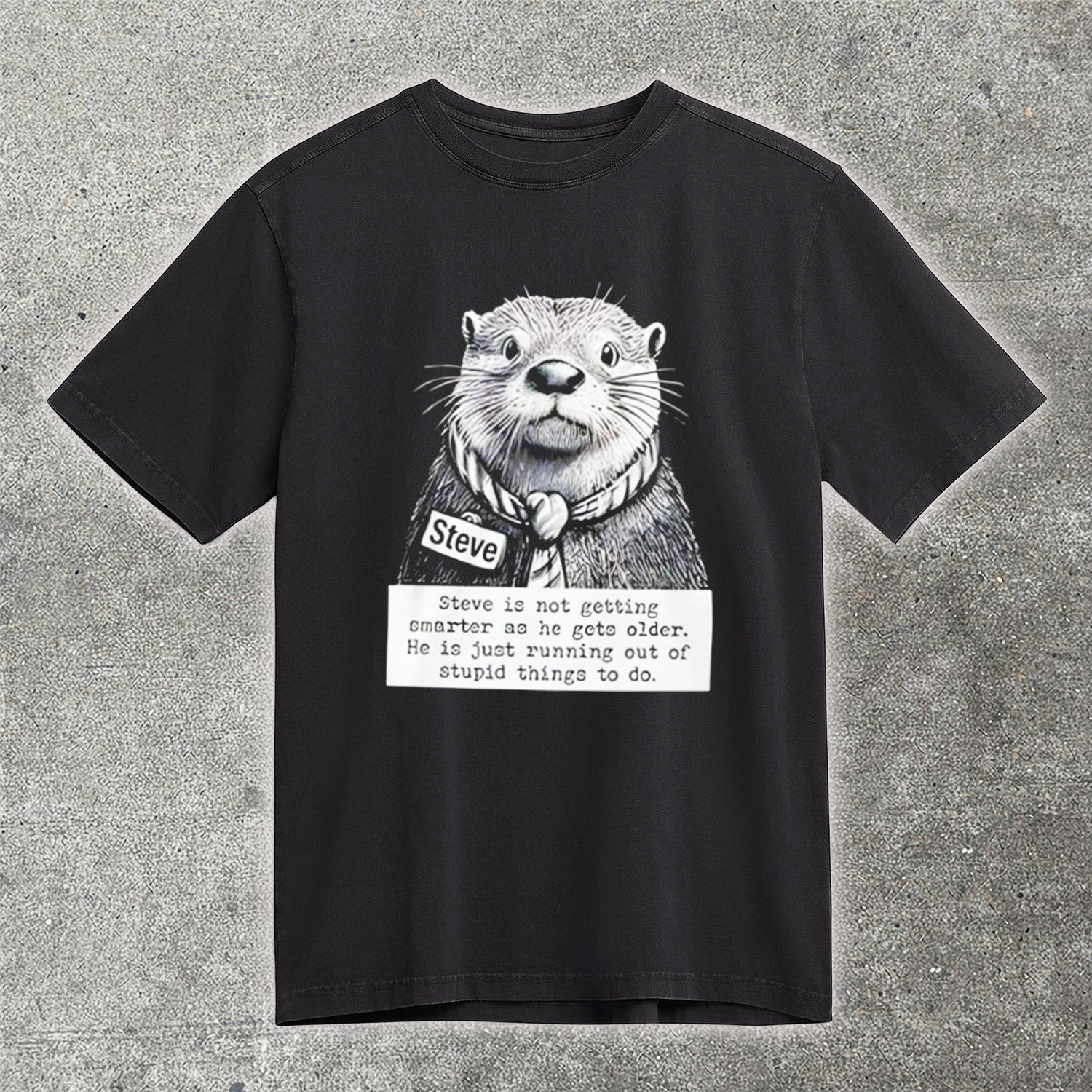 Steve Is Not Getting Smarter Just Running Out Of Stupid Things T-Shirt Funny Otter Tee Best Gift For Steve