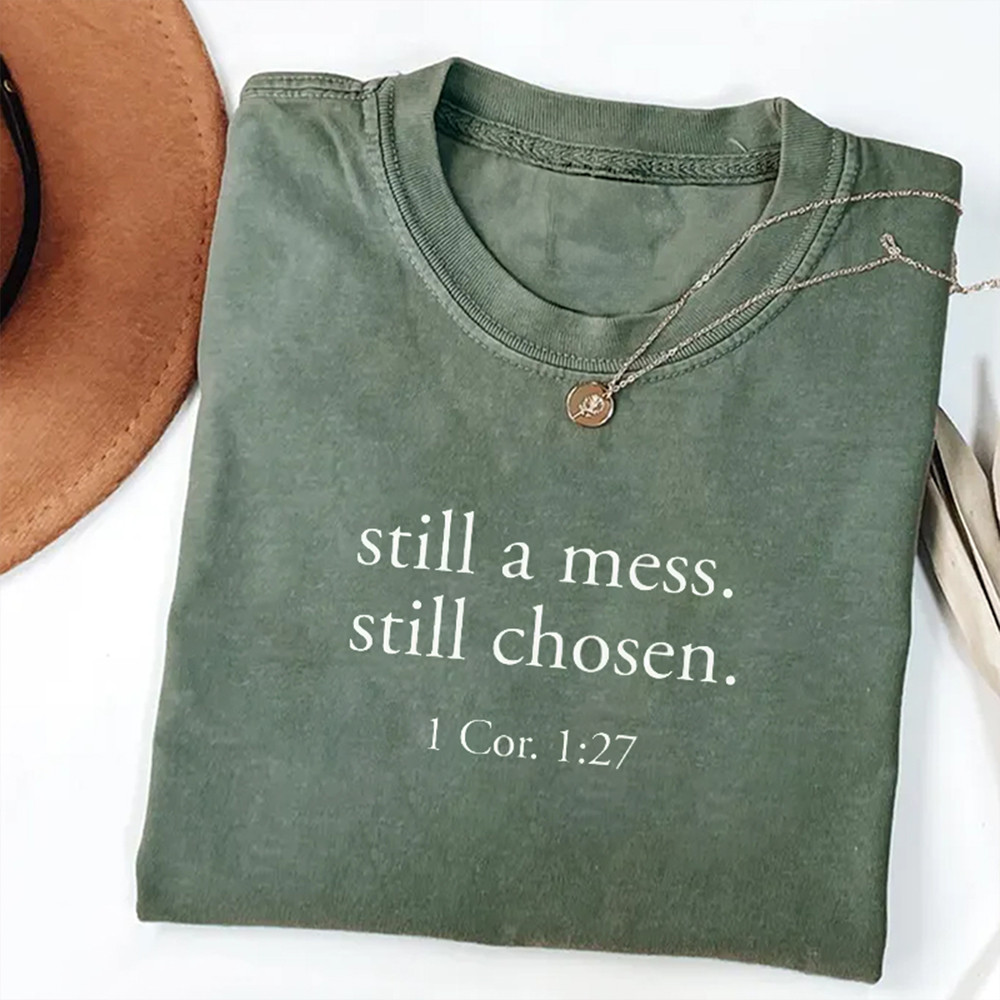 Still A Mess Still Chosen T-Shirt Bible Verse Christian Clothes Cool Gift For Men