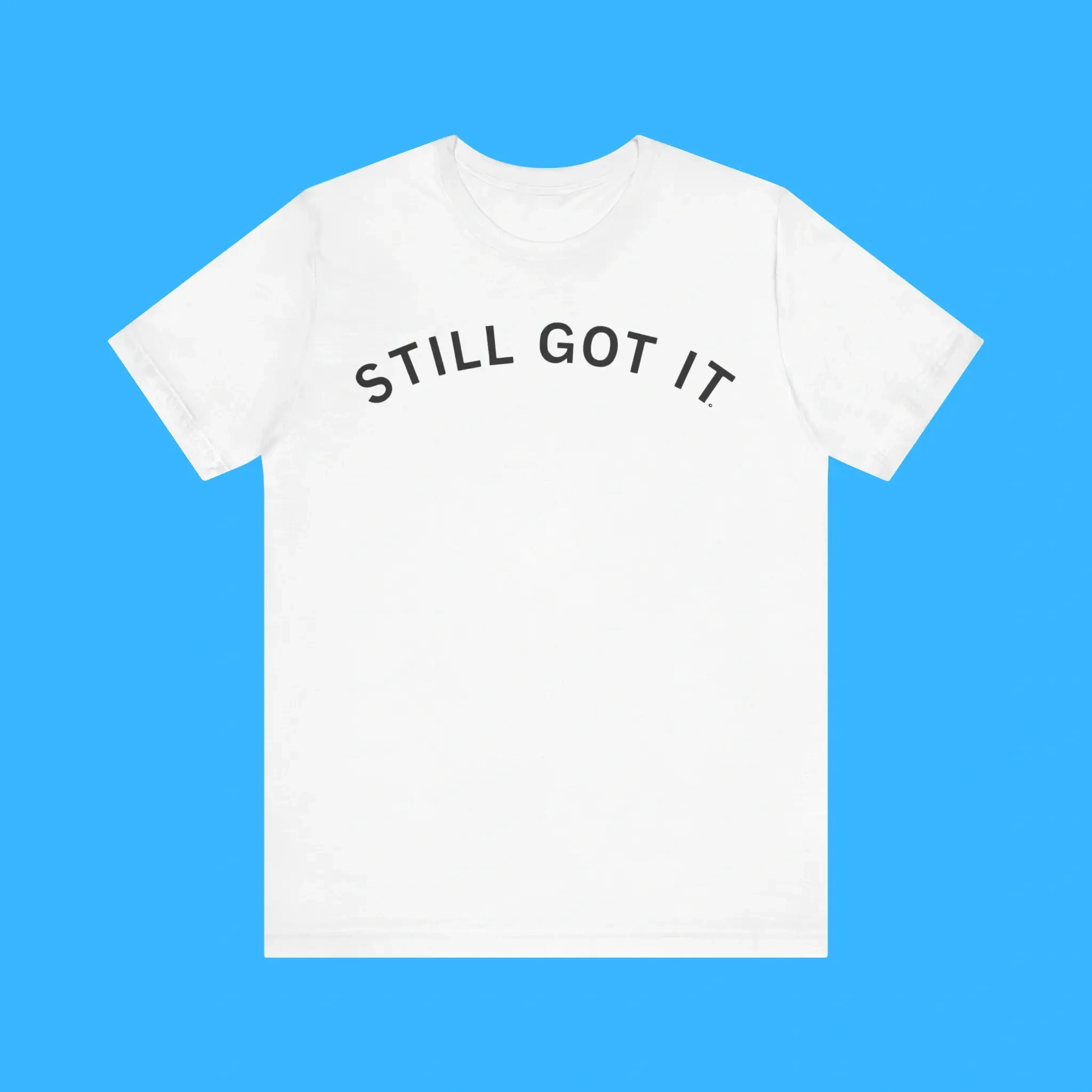 Still Got It Premium Shirt Still Got It Premium Shirt