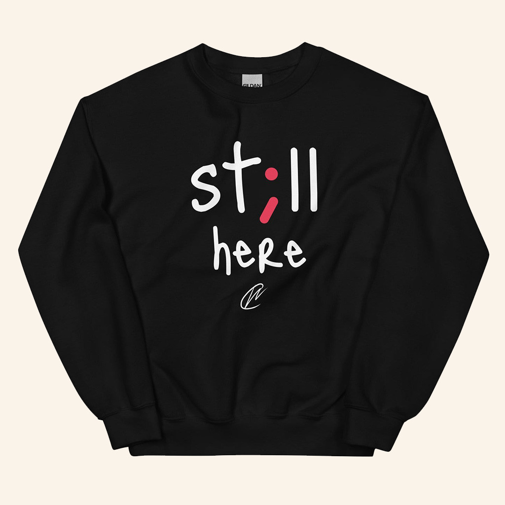 Still Here Sweatshirt Birthday Presents For Girlfriend Still Here Sweatshirt Birthday Presents For Girlfriend