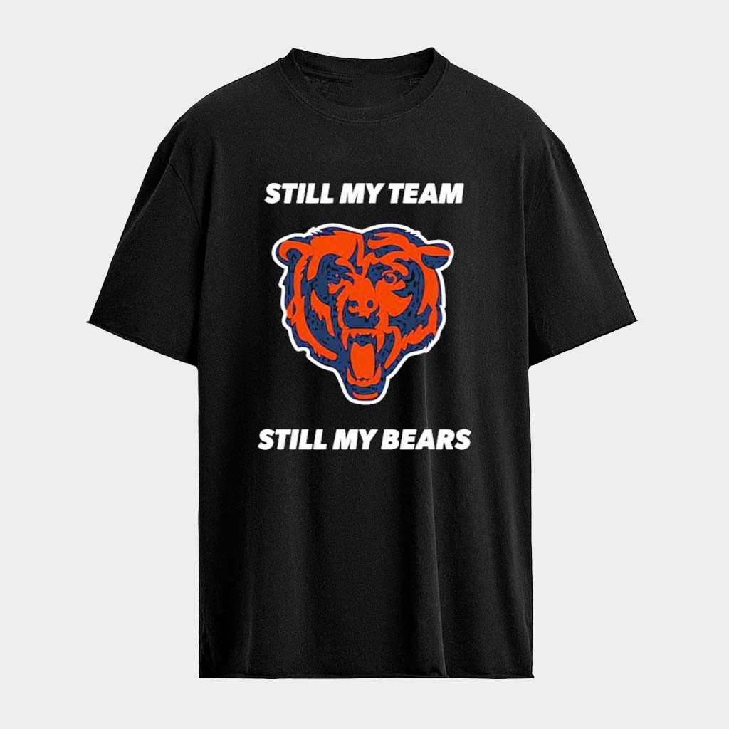 Still My Team Still My Chicago Bears T-Shirt Chicago Bears Apparel Football Fan Gift Ideas