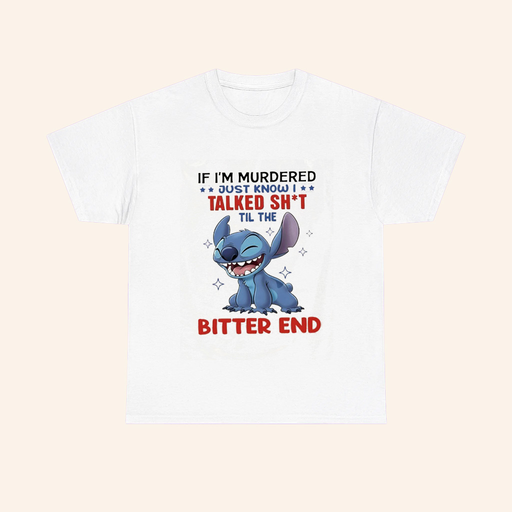 Stitch If Im Murdered Just Know I Talked Shit Til The Butter End T Shirt