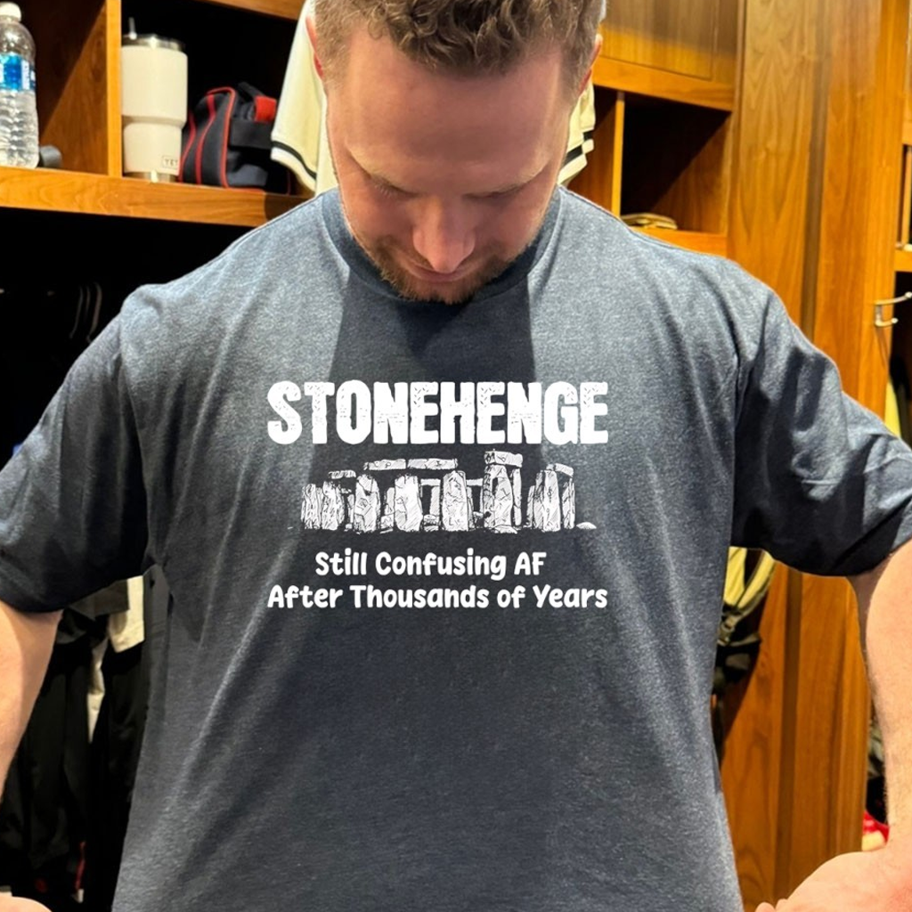 Stonehenge Still Confusing Af After Thousands Of Years Shirt Birthday Gift For Dad