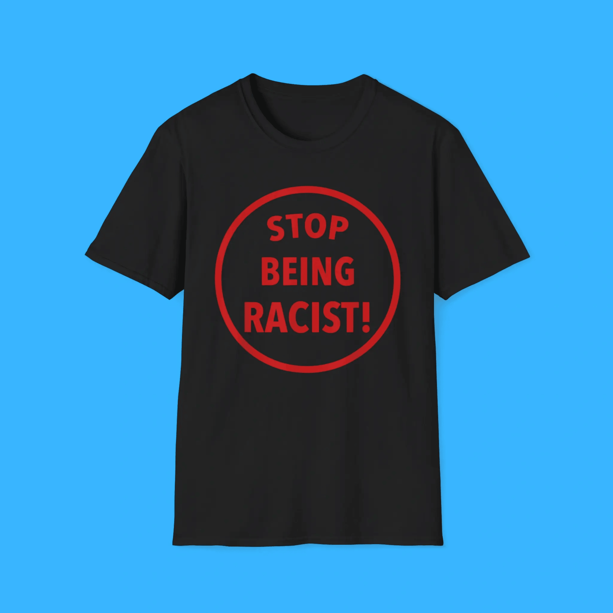 Stop Being Racist Shirt Unisex Tee Gifts for Men Women