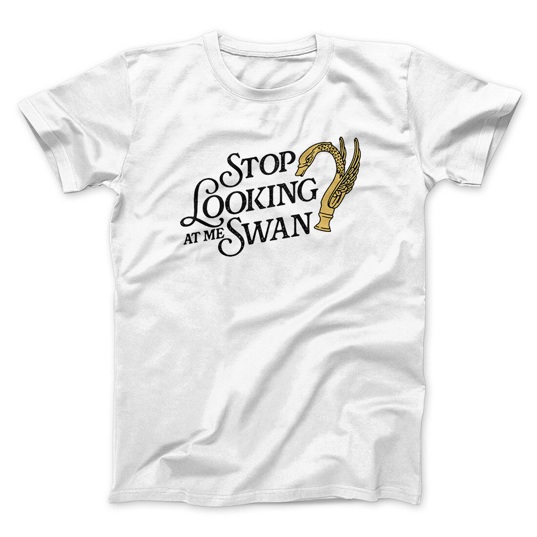 Stop Looking At Me Swan Unisex T-Shirt Gift For Friends