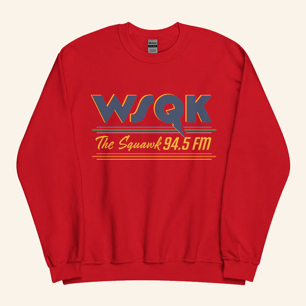 Stranger Things WSQK Merch WSQK The Squawk 94 5 Sweatshirt Best Gifts For Friends