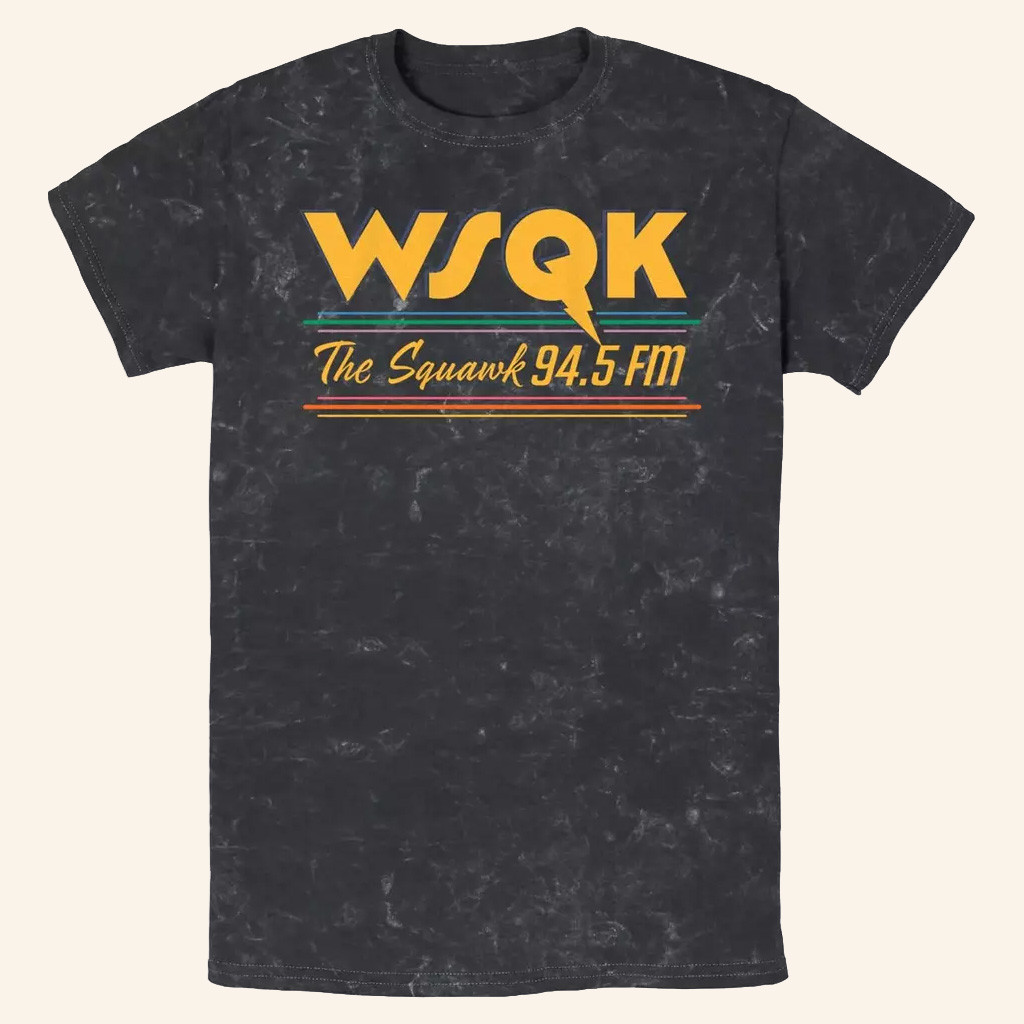 Stranger Things WSQK Merch WSQK The Squawk 94 5 T-Shirt Great Gifts For Dudes