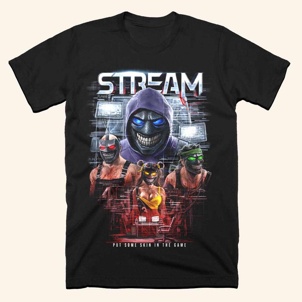 STREAM Skin In The Game T-Shirt Halloween Men Clothing Best Gifts For Father STREAM Skin In The Game T-Shirt Halloween Men Clothing Best Gifts For Father
