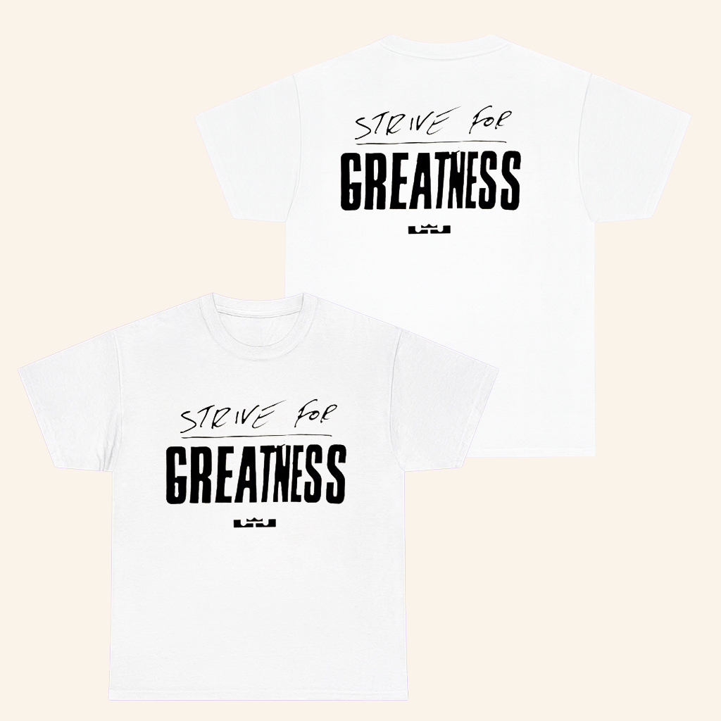 Strive For Greatness T-Shirt Lebron James Merch Gifts For Basketball Lovers Strive For Greatness T-Shirt Lebron James Merch Gifts For Basketball Lovers