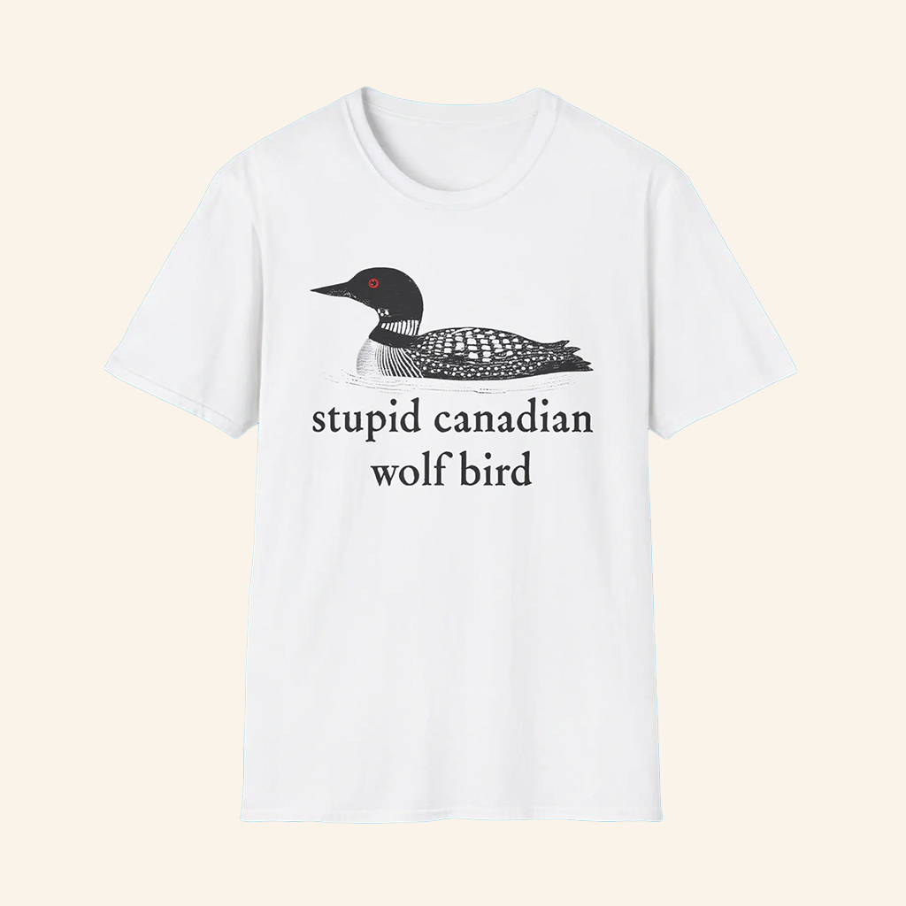 Stupid Canadian Wolf Bird T-Shirt Sarcastic Animal Shirt Gifts For Friends Stupid Canadian Wolf Bird T-Shirt Sarcastic Animal Shirt Gifts For Friends
