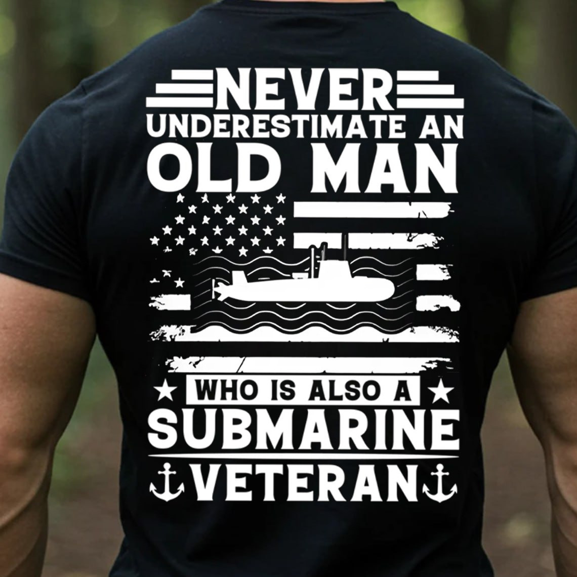 Submarine USA Flag Veteran T-Shirt Never Underestimate An Old Man Presents For Patriots