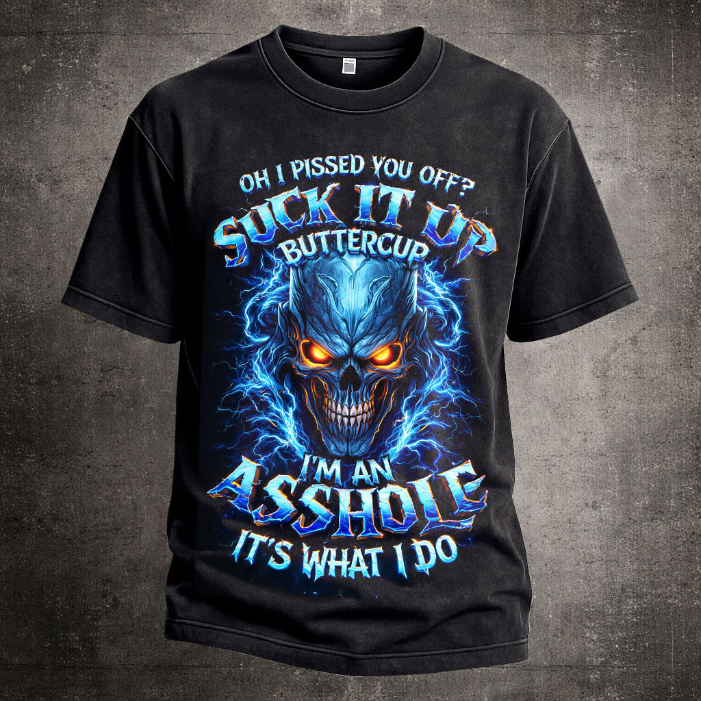 Suck It Up Buttercup T-Shirt I'm An Asshole It's What I Do Shirt Veteran Gifts