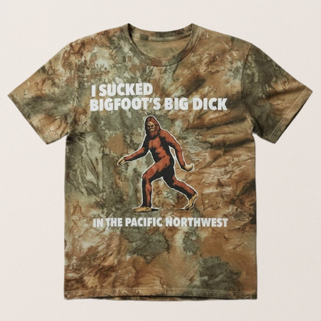 Sucked Bigfoots Big Dick The Pacific Northwest Camo Shirt Gifts For Father Sucked Bigfoots Big Dick The Pacific Northwest Camo Shirt Gifts For Father