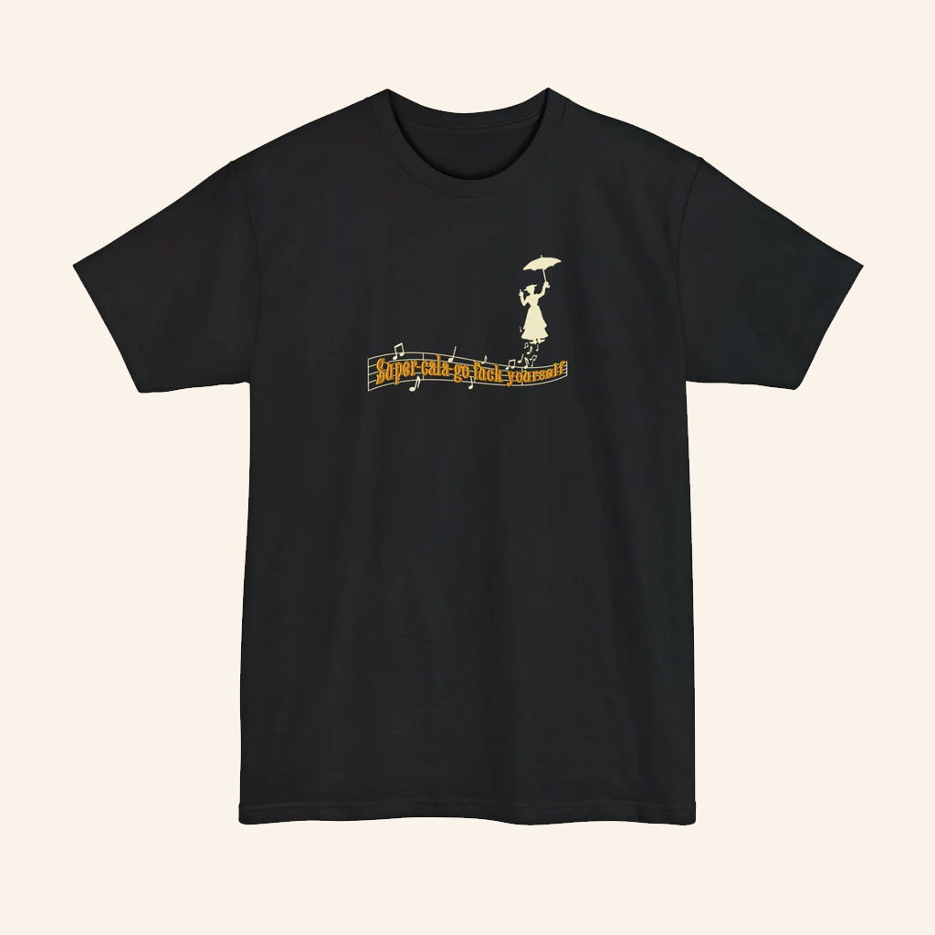 Super Cala Go Fck Yourself T-Shirt Mary Poppins Inspired Shirt Gifts For Friends