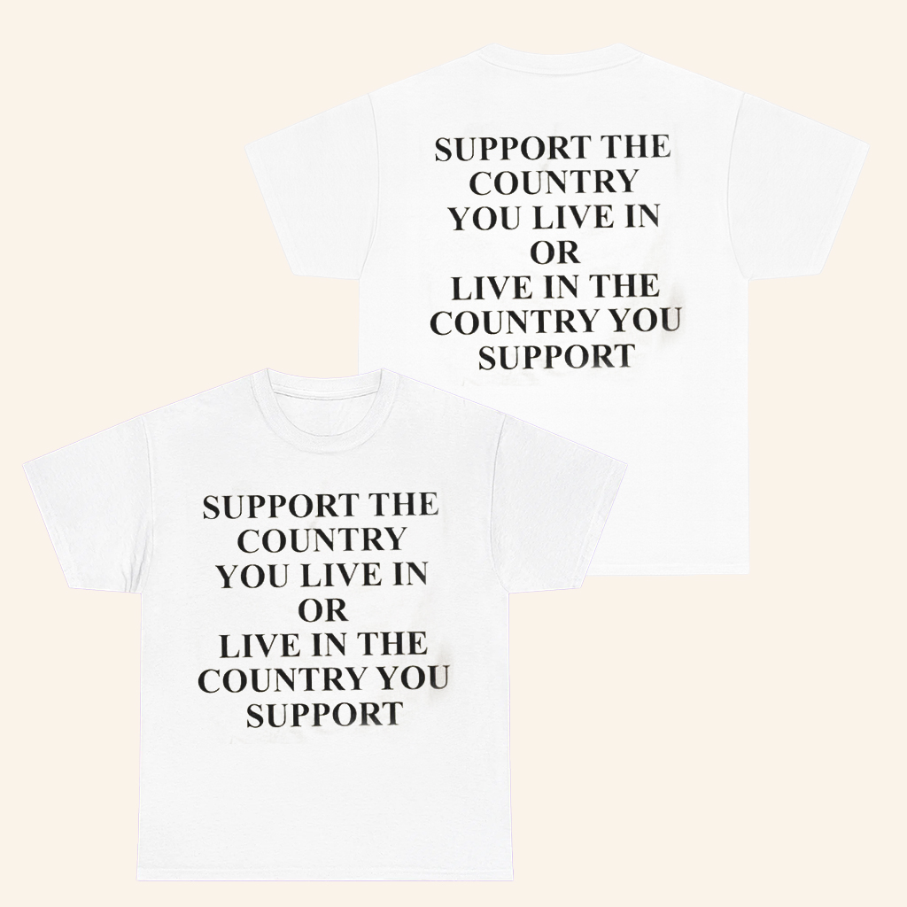 Support The Country You Live In Shirt Or Live In The Country You Support T-Shirt Gifts For Him