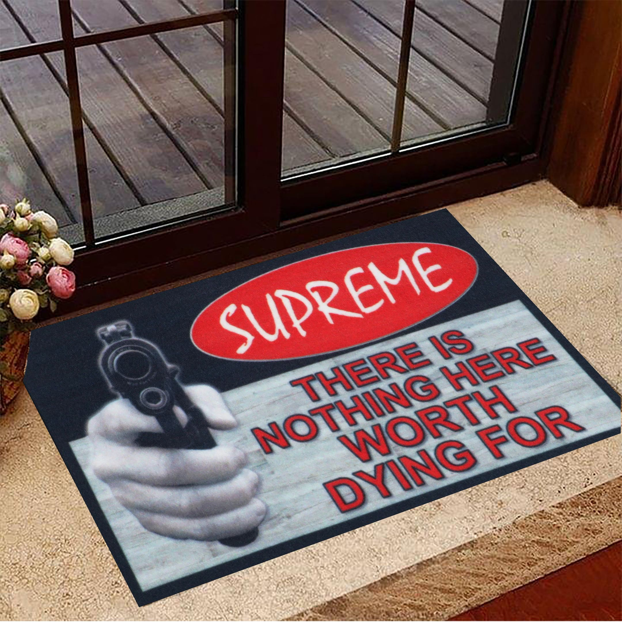 Supreme There Is Nothing Here Worth Dying For Gun Doormat Novelty Unique Doormat Sayings