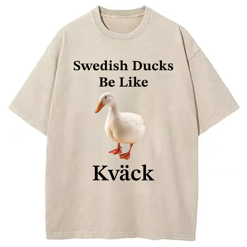 Swedish Ducks Be Like Kvack Washed T-Shirt Funny Graphic Gift For Friends Gifts For BFF Swedish Ducks Be Like Kvack Washed T-Shirt Funny Graphic Gift For Friends Gifts For BFF
