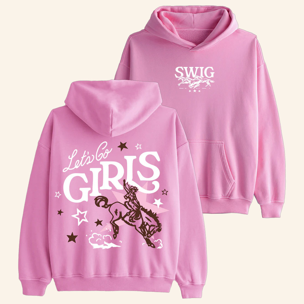 Swig Merch Let's Go Girls Hoodie Good Christmas Gifts For Girlfriend Swig Merch Let's Go Girls Hoodie Good Christmas Gifts For Girlfriend