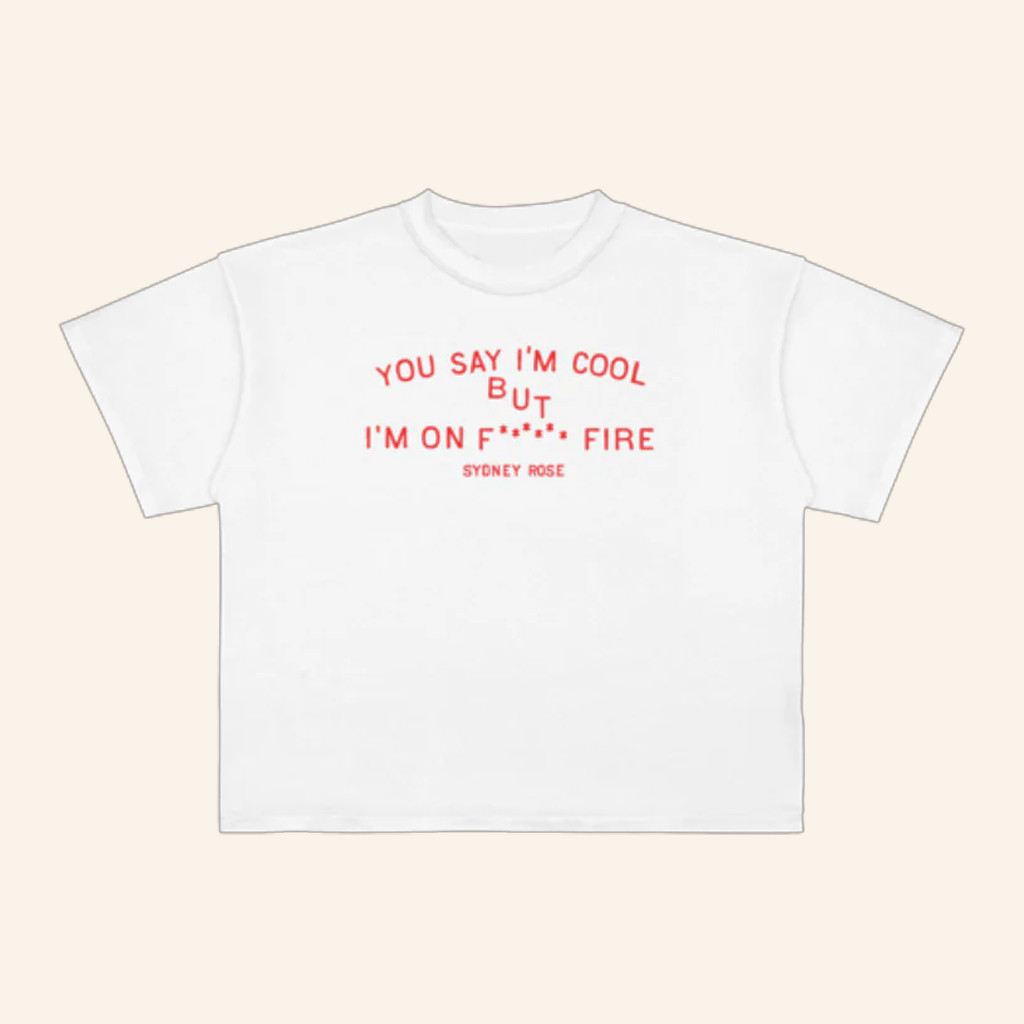 Sydney Rose Merch You Say I'm Cool Shirt But I'm On F Fire T-Shirt Gifts For Music Fans