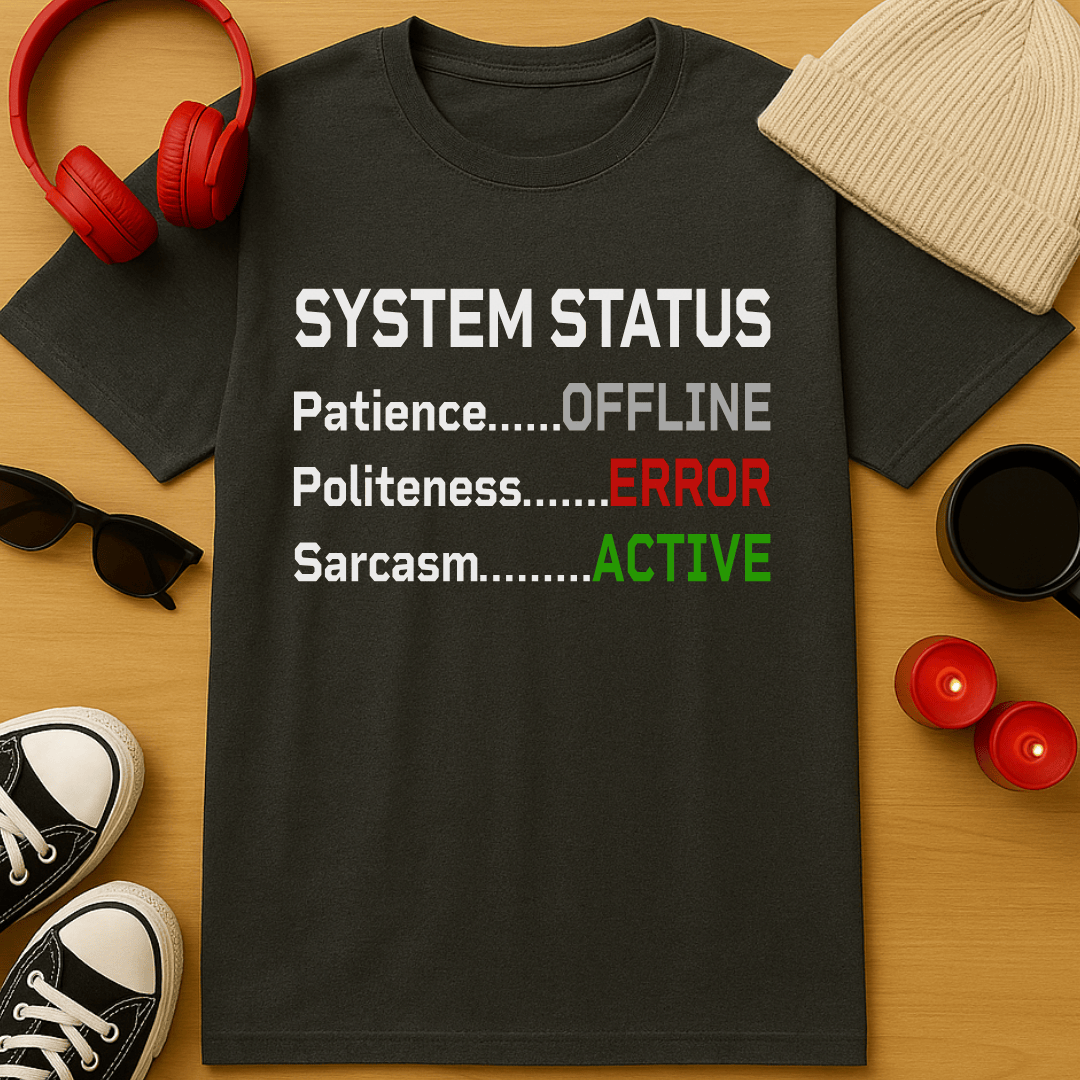 System Status T-Shirt Sarcastic Office Humor Graphic Tee Meme Gift For Coworkers