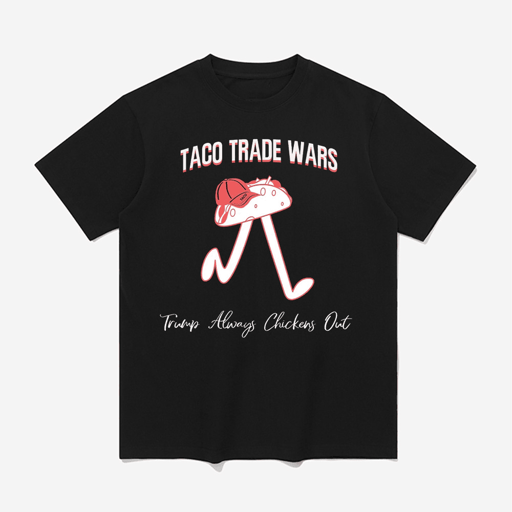 TACO Trade War Trump Always Chickens Out Shirt Great Gifts For Dad TACO Trade War Trump Always Chickens Out Shirt Great Gifts For Dad