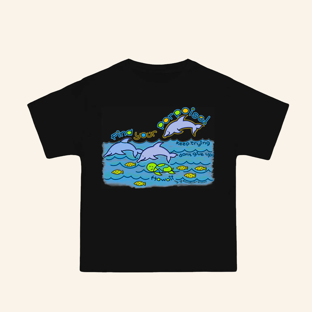 Taj Clubhouse Merch Find Your Porpoise T-Shirt Keep Trying Don't Give Up Shirt Gifts For Her