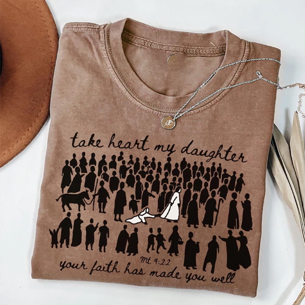 Take Heart As My Daughter Your Faith Has Made You Well T-Shirt Bible Verse Shirt Christian Gift