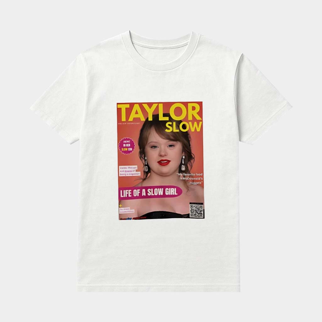 Taylor Slow Down Syndrome Parody Shirt Life Is A Slow Girl T-Shirt Funny Gifts For Friends