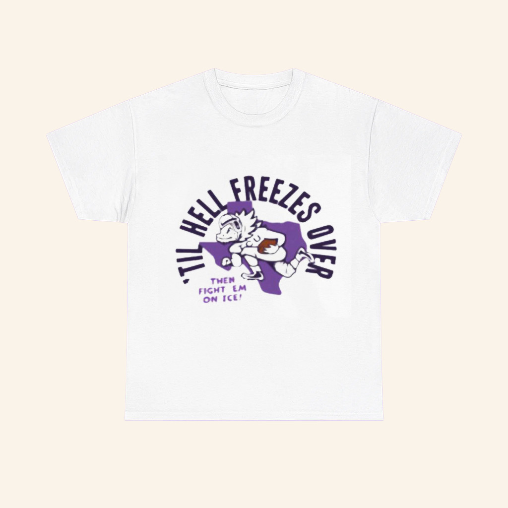 TCU Football Merch Til Hell Freezes Over Then Fight Em On Ice Shirt Christmas Gifts For Him