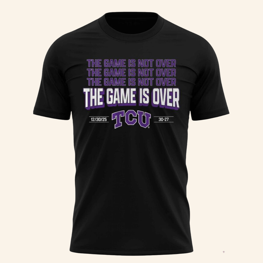 TCU The Game Is Not Over Alamo Bowl 2025 Shirt TCU Football Merch Gifts For Football Fans