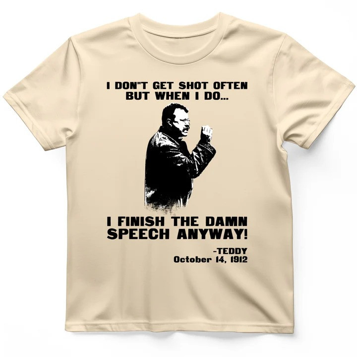 Teddy Roosevelt Speech T Shirt Presidential History Tee Gift for History Lovers