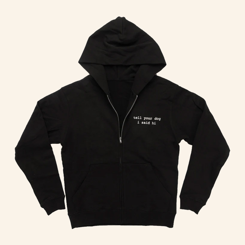 Tell Your Dog I Said Hi Merch Black Tell Your Dog I Said Hi Zip Hoodie Christmas Present For Sister