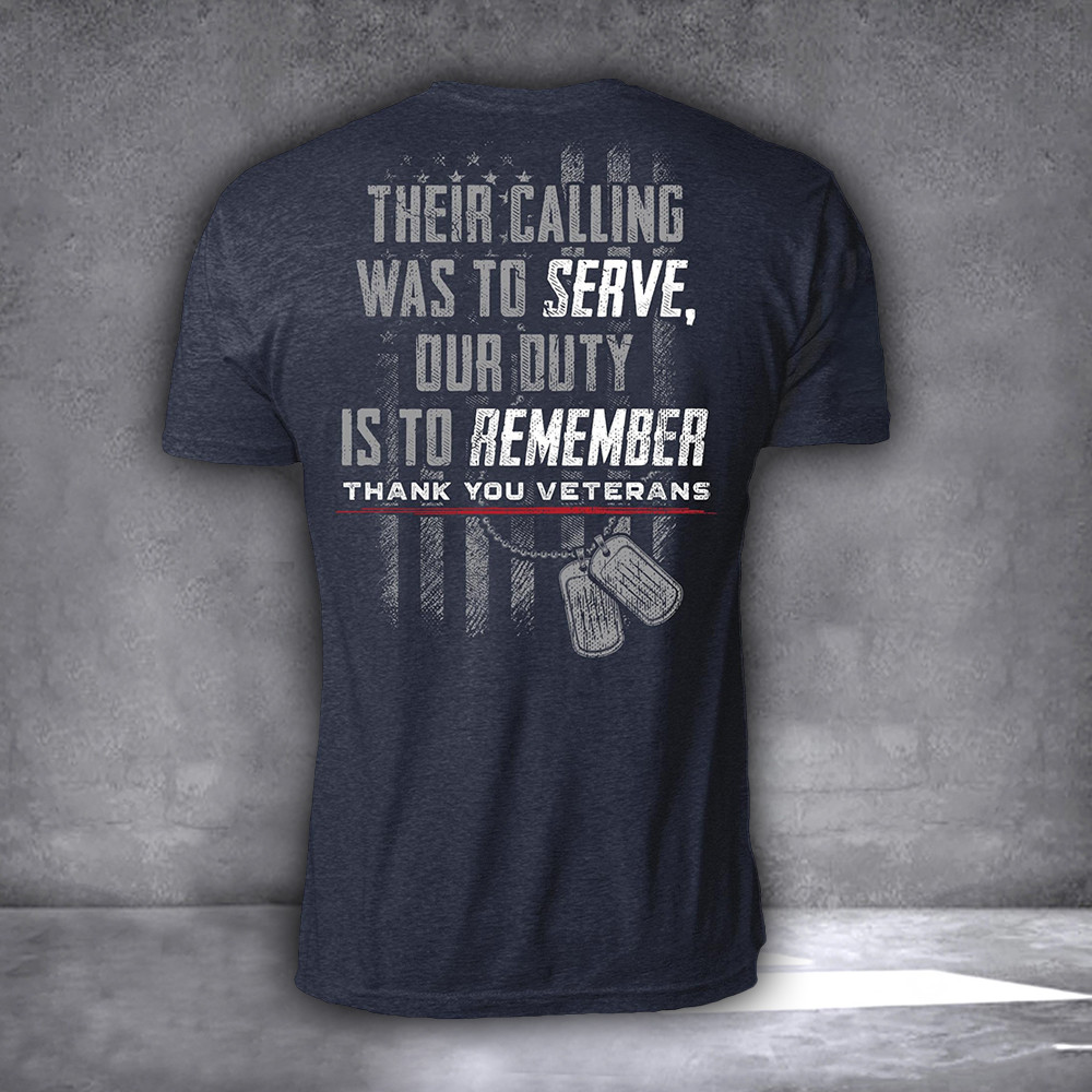 Thank You Veterans Shirt Their Calling Was To Serve Our Duty Is To Remember T-Shirt