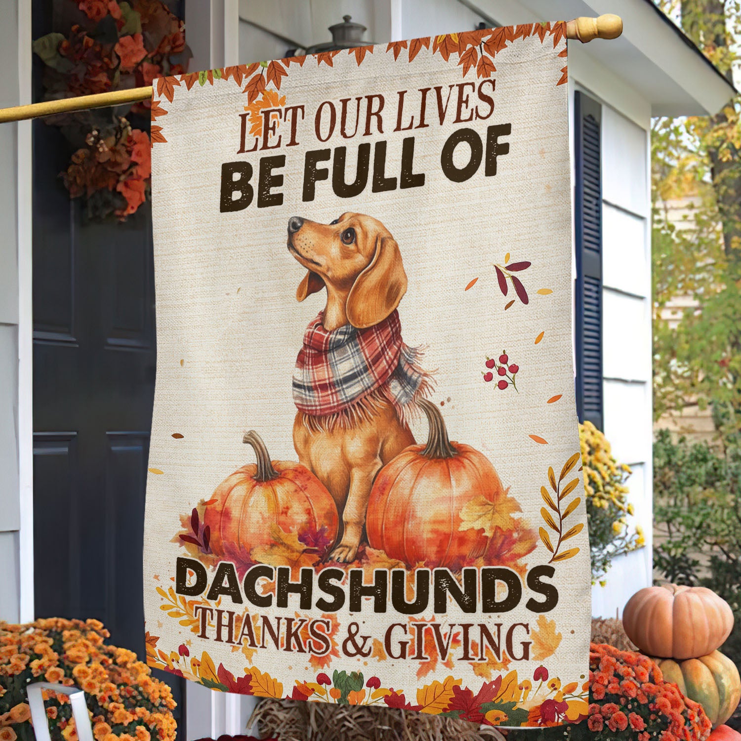 Thanksgiving Dachshund Garden Flag Let Our Lives Be Full Of Dachshunds Dachshund Lovers Gift