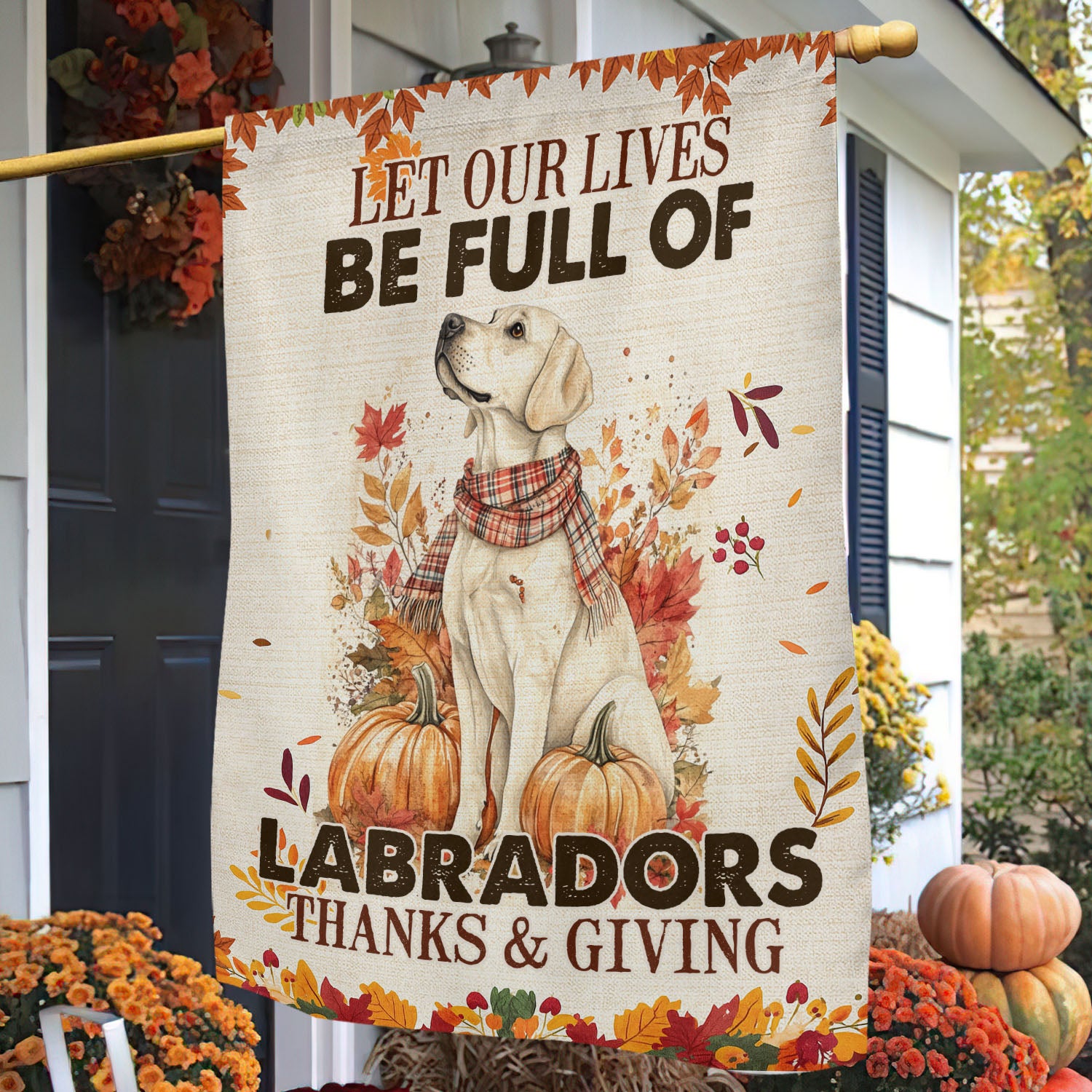 Thanksgiving Labrador Flag Let Our Lives Be Full Of Labradors Outdoor Decor Gift For Dog Lovers