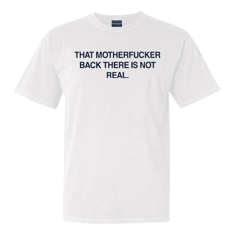 That Motherfucker Back There Is Not Real Shirt Funny Quote T-Shirt Country Boy Gift