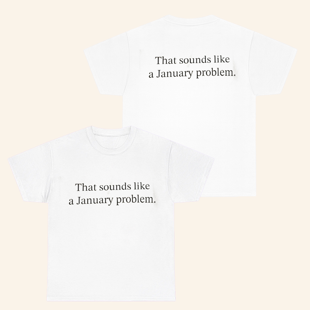 That Sounds Like A January Problem T-Shirt Funny Humorous Shirt Gifts For Dad That Sounds Like A January Problem T-Shirt Funny Humorous Shirt Gifts For Dad