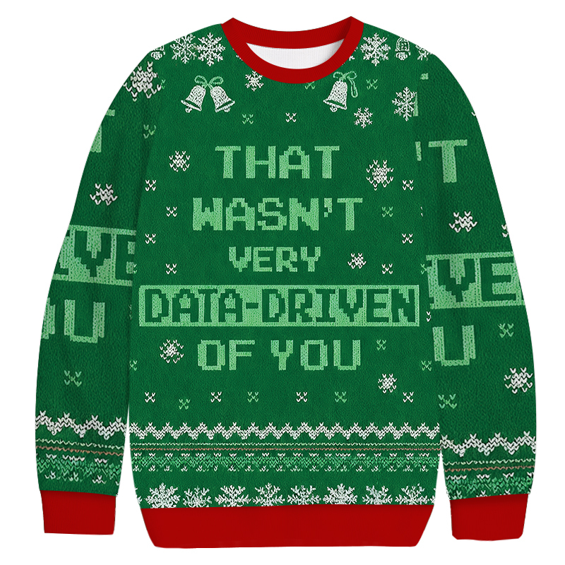 That Wasn't Very Data Driven Of You Christmas Ugly Sweatshirt Christmas Party Novelty Sweater Gift Ideas