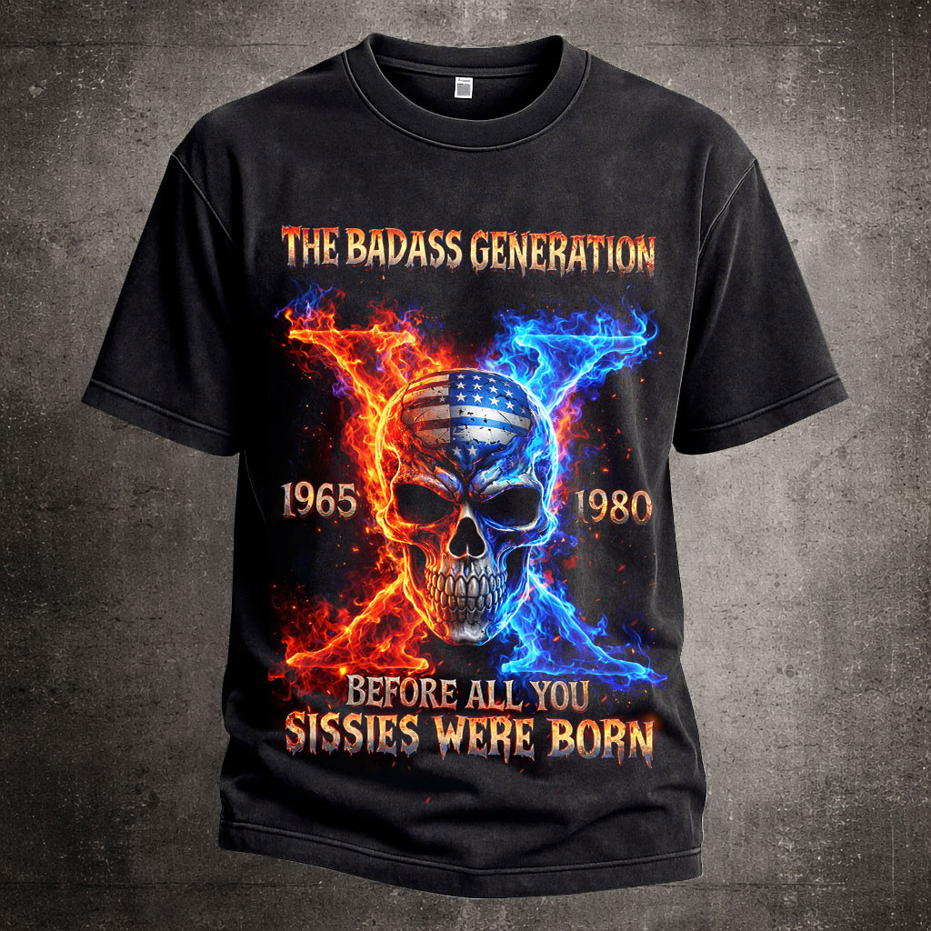 The Badass Generation Sissies Were Born T-Shirt Blue Red Skull Art Tee Gift For Husband